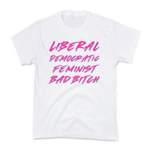 Liberal Democratic Feminist Bad Bitch Kids T-Shirt