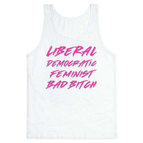 Liberal Democratic Feminist Bad Bitch Tank Top