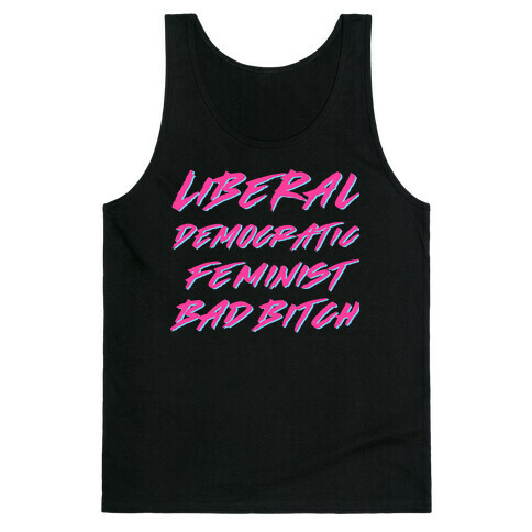 Liberal Democratic Feminist Bad Bitch Tank Top