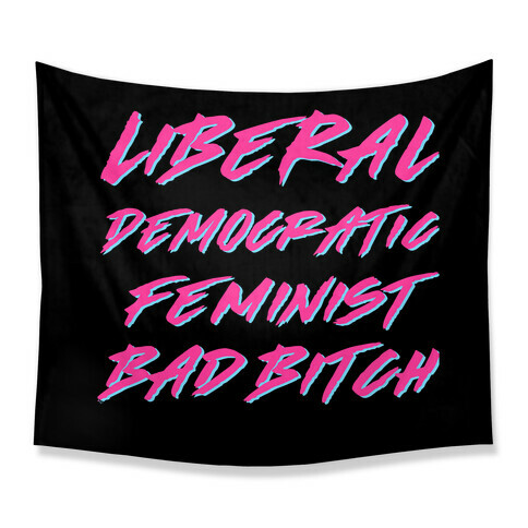 Liberal Democratic Feminist Bad Bitch Tapestry