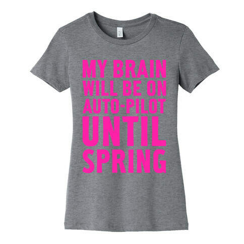 My Brain Will Be On Auto-Pilot Womens T-Shirt