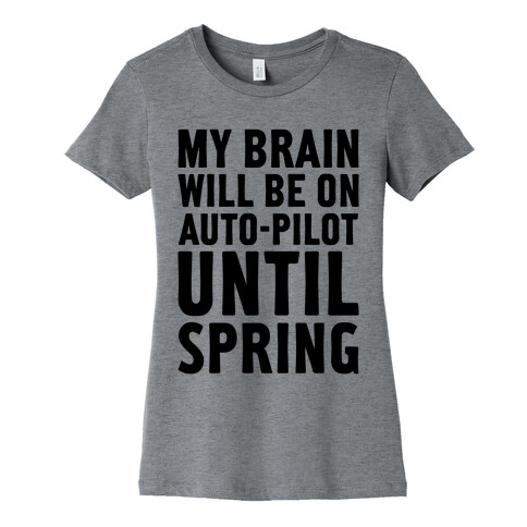My Brain Will Be On Auto-Pilot Womens T-Shirt