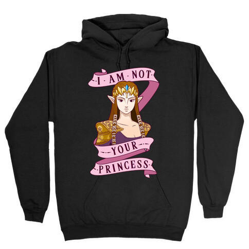 I Am Not Your Princess Hooded Sweatshirt