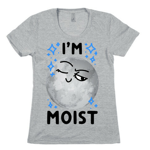 I'm Moist Moon Womens T-Shirt