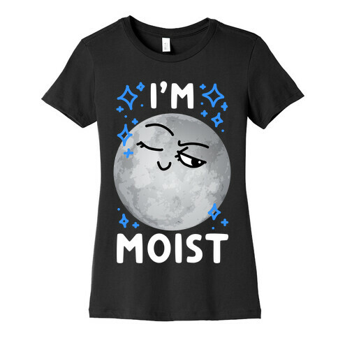 I'm Moist Moon Womens T-Shirt