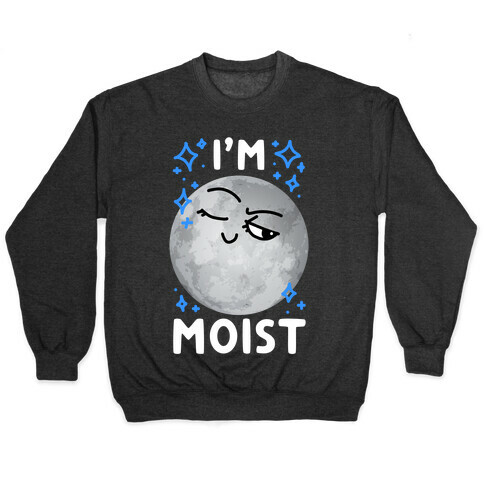 I'm Moist Moon Pullover