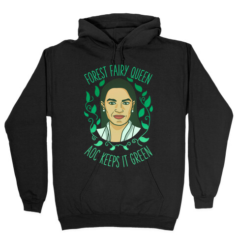 Forest Fairy Queen AOC Keeps it Green Hooded Sweatshirt