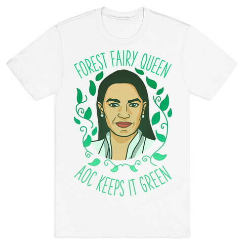 Forest Fairy Queen AOC Keeps it Green T-Shirt