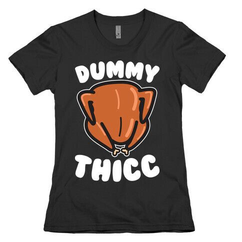 Dummy Thicc Turkey Womens T-Shirt