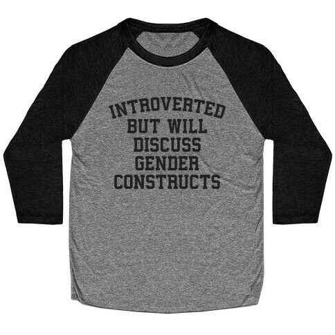 Introverted But Will Discuss Gender Constructs Baseball Tee