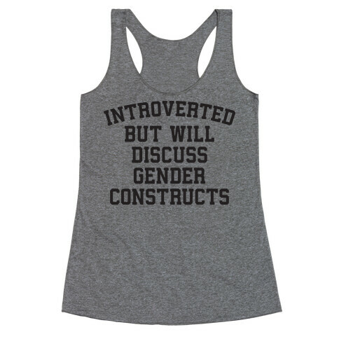 Introverted But Will Discuss Gender Constructs Racerback Tank Top