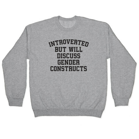 Introverted But Will Discuss Gender Constructs Pullover