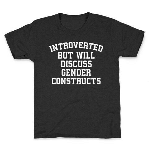 Introverted But Will Discuss Gender Constructs Kids T-Shirt