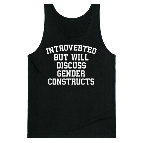 Introverted But Will Discuss Gender Constructs Tank Top
