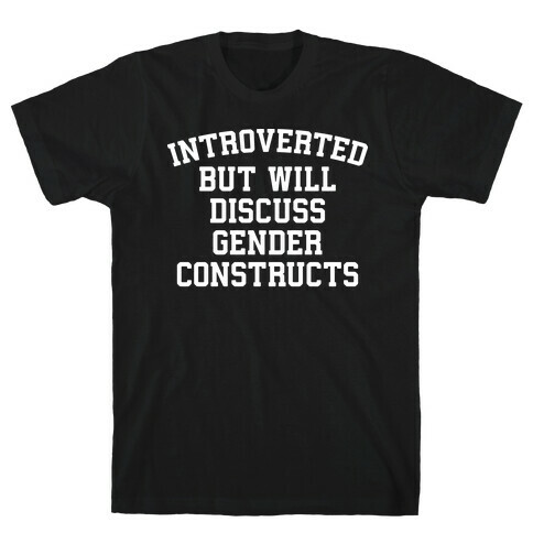 Introverted But Will Discuss Gender Constructs T-Shirt