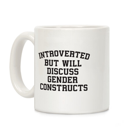 Introverted But Will Discuss Gender Constructs Coffee Mug