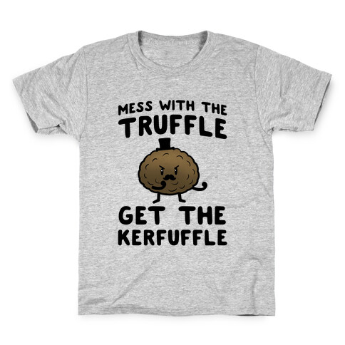 Mess with the Truffle get the Kerfuffle Kids T-Shirt