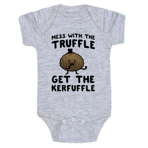 Mess with the Truffle get the Kerfuffle Baby One-Piece