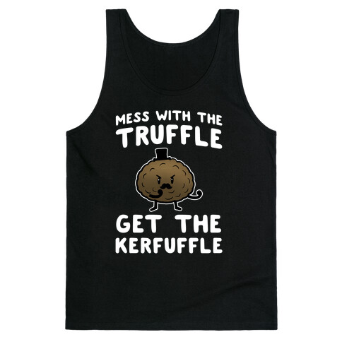 Mess with the Truffle get the Kerfuffle Tank Top