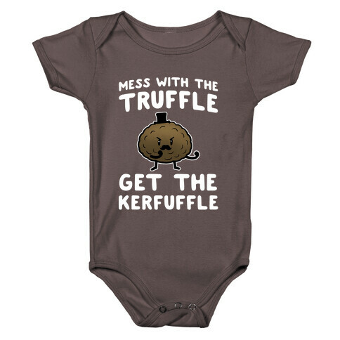 Mess with the Truffle get the Kerfuffle Baby One-Piece