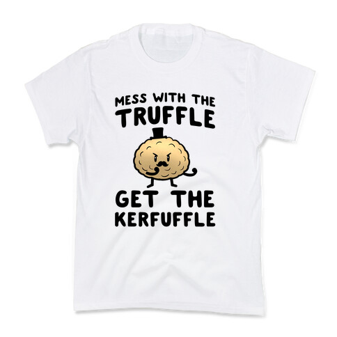 Mess with the Truffle get the Kerfuffle Kids T-Shirt