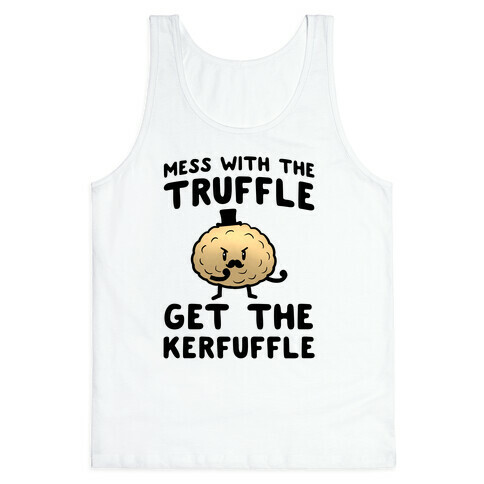 Mess with the Truffle get the Kerfuffle Tank Top