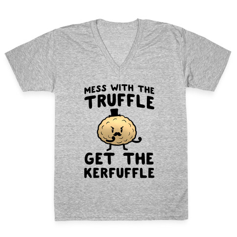 Mess with the Truffle get the Kerfuffle V-Neck Tee Shirt
