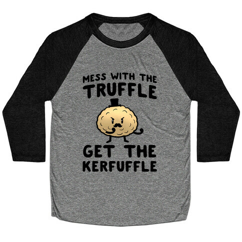 Mess with the Truffle get the Kerfuffle Baseball Tee