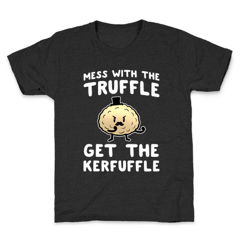 Mess with the Truffle get the Kerfuffle Kids T-Shirt