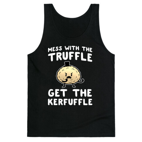 Mess with the Truffle get the Kerfuffle Tank Top