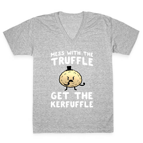 Mess with the Truffle get the Kerfuffle V-Neck Tee Shirt