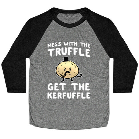 Mess with the Truffle get the Kerfuffle Baseball Tee