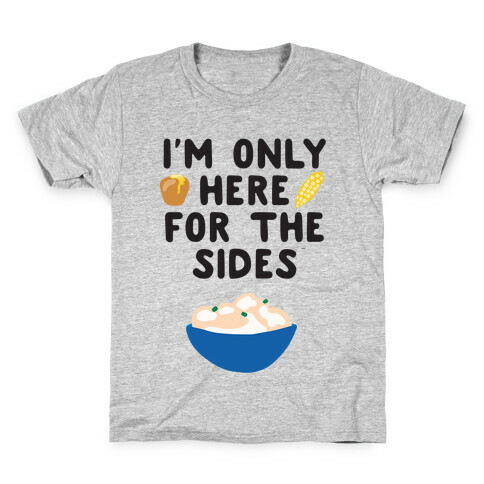 I'm Only Here for the Sides Kids T-Shirt