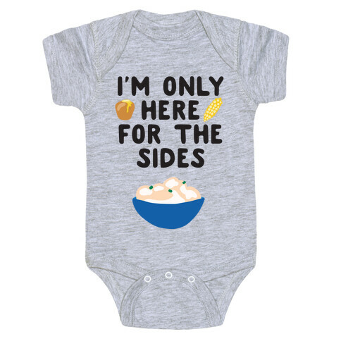 I'm Only Here for the Sides Baby One-Piece