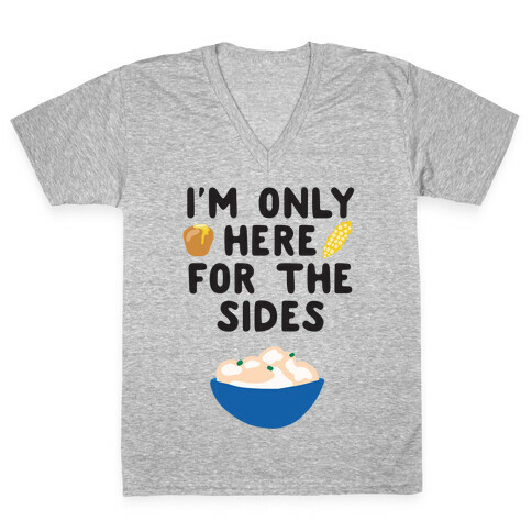 I'm Only Here for the Sides V-Neck Tee Shirt