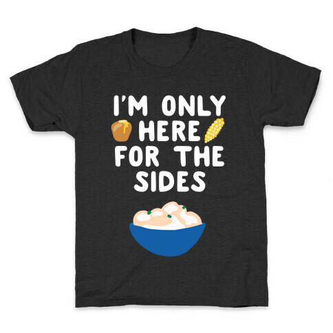 I'm Only Here for the Sides Kids T-Shirt