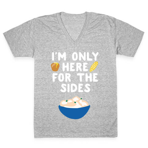 I'm Only Here for the Sides V-Neck Tee Shirt