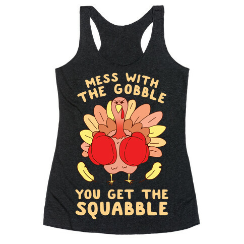 Mess With The Gobble You Get The Squabble Racerback Tank Top