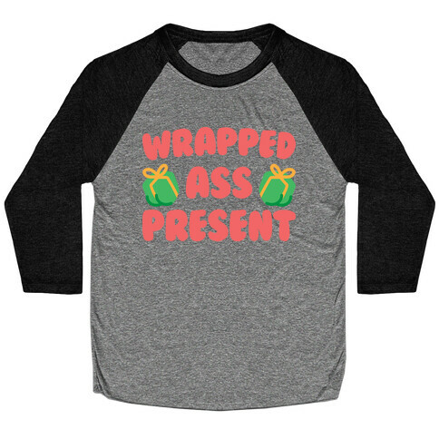 Wrapped Ass Present Baseball Tee