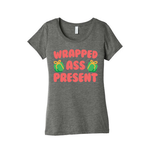 Wrapped Ass Present Womens T-Shirt