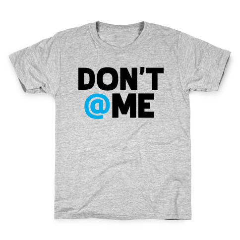 Don't @ Me Kids T-Shirt