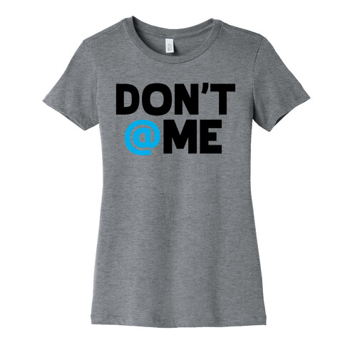 Don't @ Me Womens T-Shirt