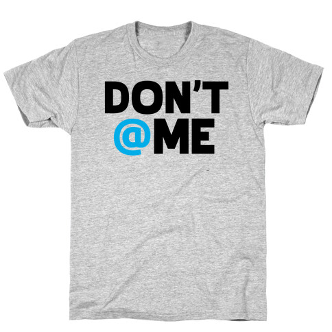 Don't @ Me T-Shirt