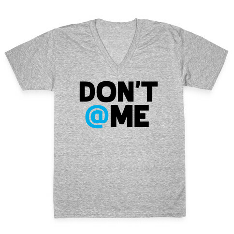 Don't @ Me V-Neck Tee Shirt