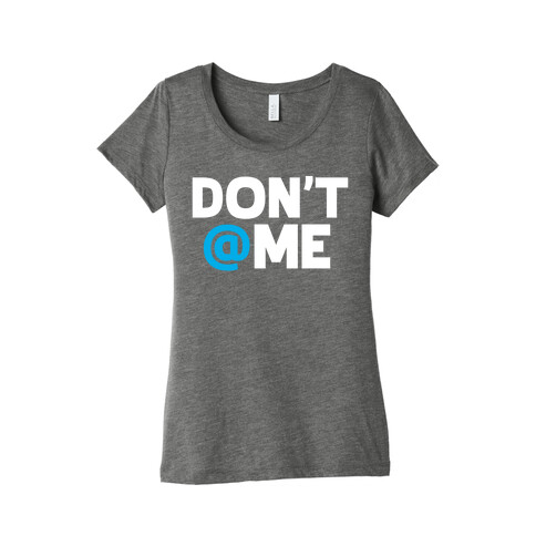 Don't @ Me Womens T-Shirt