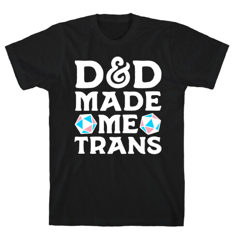 D&D Made Me Trans T-Shirt