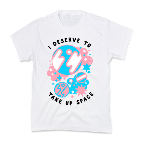 I Deserve to Take Up Space (Trans) Kids T-Shirt