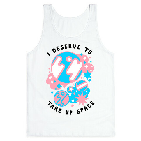 I Deserve to Take Up Space (Trans) Tank Top