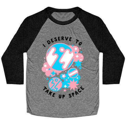 I Deserve to Take Up Space (Trans) Baseball Tee