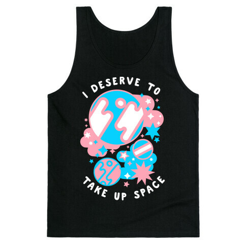 I Deserve to Take Up Space (Trans) Tank Top